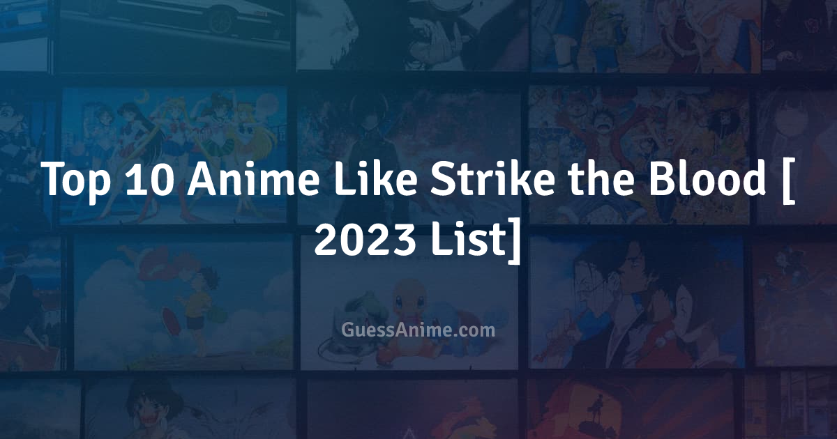 The 30+ Best Anime Like Strike The Blood